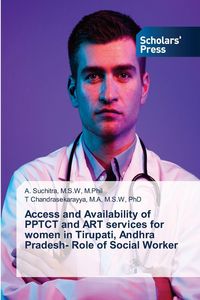 Produktbild: Access and Availability of PPTCT and ART services for women in Tirupati, Andhra Pradesh- Role of Social Worker