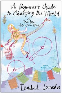 Produktbild: A Beginner's Guide to Changing the World: A True Life Adventure Story