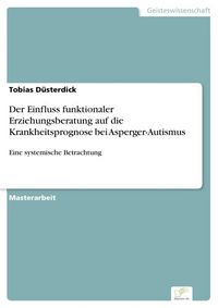 Produktbild: Der Einfluss funktionaler Erziehungsberatung auf die Krankheitsprognose bei Asperger-Autismus