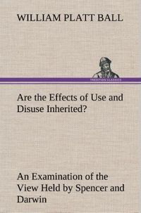 Produktbild: Are the Effects of Use and Disuse Inherited? An Examination of the View Held by Spencer and Darwin