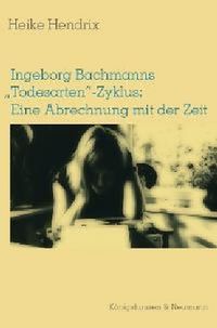 Produktbild: Ingeborg Bachmanns "Todesarten"-Zyklus: Eine Abrechnung mit der Zeit