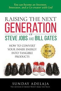 Produktbild: Raising the next generation of Steve Jobs and Bill Gates: ... how to convert your inner energy into tangible products