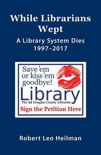 Produktbild: While Librarians Wept, A library System Dies 1997-2017