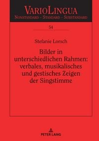 Produktbild: Bilder in unterschiedlichen Rahmen: verbales, musikalisches und gestisches Zeigen der Singstimme