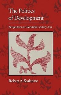 Produktbild: Scalapino, R: Politics of Development - Perspectives on Twen
