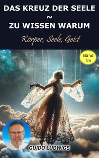 Produktbild: Das Kreuz der Seele ~ Zu Wissen Warum ~ K&ouml;rper, Seele, Geist