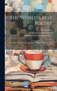 Produktbild: The World's Best Poetry: The Higher Life; [Introductory Essay] Religion and Poetry, by W. Gladden