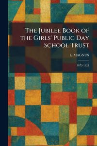 Produktbild: The Jubilee Book of the Girls' Public Day School Trust