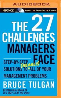 Bild vom Artikel The 27 Challenges Managers Face: Step-By-Step Solutions to (Nearly) All of Your Management Problems vom Autor Bruce Tulgan