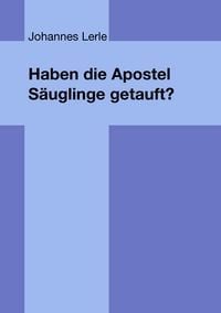 Produktbild: Haben die Apostel S&auml;uglinge getauft?