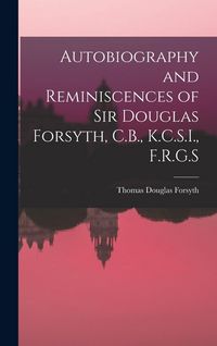 Produktbild: Autobiography and Reminiscences of Sir Douglas Forsyth, C.B., K.C.S.I., F.R.G.S
