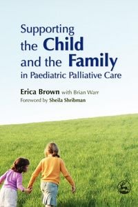Produktbild: Supporting the Child and the Family in Paediatric Palliative Care