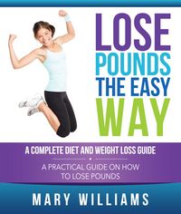 Produktbild: Lose Pounds the Easy Way: A Complete Diet and Weight Loss Guide