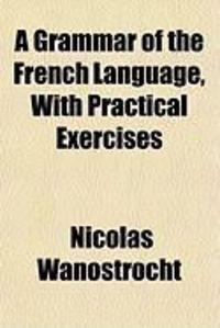 Produktbild: A Grammar of the French Language, with Practical Exercises