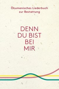 Produktbild: Denn du bist bei mir - &Ouml;kumenisches Liederbuch zur Bestattung