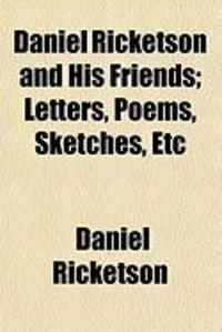 Produktbild: Daniel Ricketson and His Friends; Letters, Poems, Sketches, Etc