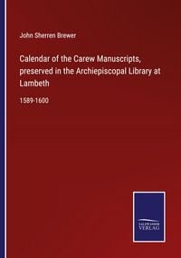 Produktbild: Calendar of the Carew Manuscripts, preserved in the Archiepiscopal Library at Lambeth