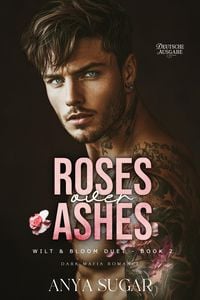 Produktbild: Roses Over Ashes: Dunkle Mafia Romance (Deutsche Ausgabe)
