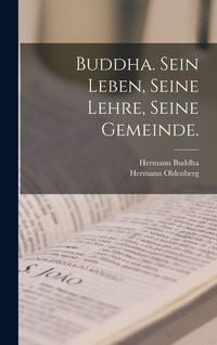 Produktbild: Buddha. Sein Leben, Seine Lehre, Seine Gemeinde.