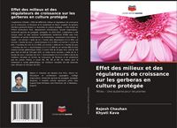 Produktbild: Effet des milieux et des r&eacute;gulateurs de croissance sur les gerberas en culture prot&eacute;g&eacute;e