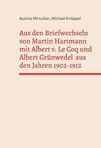 Produktbild: Aus den Briefwechseln von Martin Hartmann mit Albert v. Le Coq und Albert Gr&uuml;nwedel aus den Jahren 1902-1912
