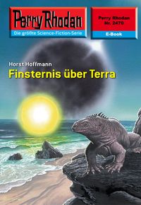 Produktbild: Perry Rhodan 2470: Finsternis &uuml;ber Terra
