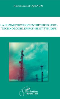 Produktbild: La communication entre trois feux : technologie, empathie et ethique