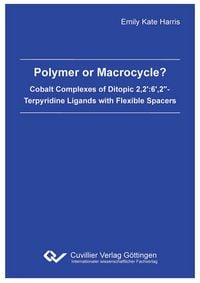 Produktbild: Polymer or Macrocycle? Cobalt Complexes of Ditopic 2,2':6',2"- Terpyridine Ligands with Flexible Spacers