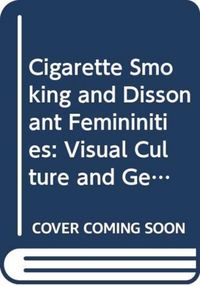 Produktbild: Gilbert, E: Cigarette Smoking and Dissonant Femininities