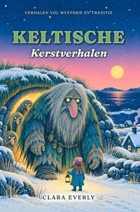 Produktbild: Keltische Kerstverhalen: Legendes over de Mari Lwyd, de Cailleach en de winterwezens uit Wales, Cornwall, Schotland en Ierland