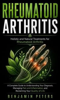 Produktbild: Rheumatoid Arthritis: Holistic and Natural Treatments for Rheumatoid Arthritis (A Complete Guide to Understanding Your Diagnosis, Managing Pain and In