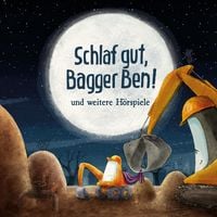 Produktbild: Schlaf gut, Bagger Ben! Und weitere H&ouml;rspiele