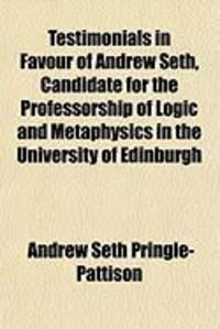 Produktbild: Testimonials in Favour of Andrew Seth, Candidate for the Professorship of Logic and Metaphysics in the University of Edinburgh