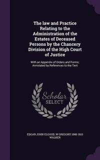 Produktbild: The law and Practice Relating to the Administration of the Estates of Deceased Persons by the Chancery Division of the High Court of Justice: With an
