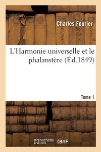 Produktbild: L'Harmonie universelle et le phalanst&egrave;re, expos&eacute;s par Fourier.... Tome 1