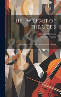 Produktbild: The Twilight of the Gods: Third Day of the Trilogy The Ring of the Niblung