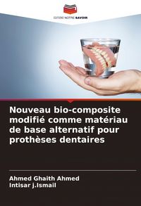 Produktbild: Nouveau bio-composite modifi&eacute; comme mat&eacute;riau de base alternatif pour proth&egrave;ses dentaires