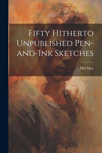 Produktbild: Fifty Hitherto Unpublished Pen-and-ink Sketches