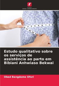 Produktbild: Estudo qualitativo sobre os servi&ccedil;os de assist&ecirc;ncia ao parto em Bibiani Anhwiaso Bekwai