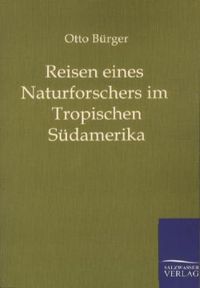 Bild vom Artikel Reisen eines Naturforschers im Tropischen Südamerika vom Autor Otto Bürger