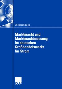 Produktbild: Marktmacht und Marktmachtmessung im deutschen Gro&szlig;handelsmarkt f&uuml;r Strom