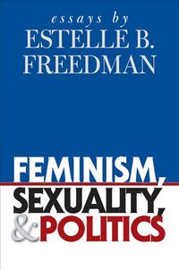 Produktbild: Feminism, Sexuality, and Politics: Essays by Estelle B. Freedman