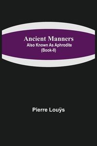 Produktbild: Ancient Manners; Also Known As Aphrodite (Book-II)