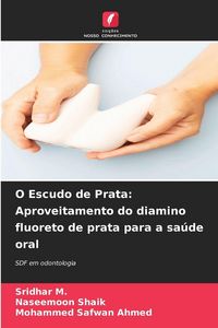 Produktbild: O Escudo de Prata: Aproveitamento do diamino fluoreto de prata para a sa&uacute;de oral