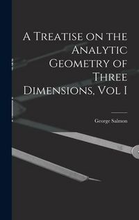 Produktbild: A Treatise on the Analytic Geometry of Three Dimensions, Vol I