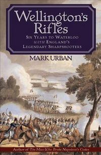 Produktbild: Wellington's Rifles: Six Years to Waterloo with England's Legendary Sharpshooters