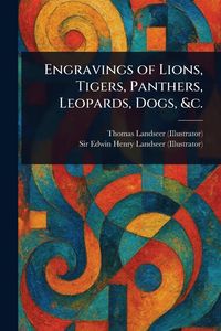 Produktbild: Engravings of Lions, Tigers, Panthers, Leopards, Dogs, &c.