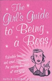 Produktbild: Friedman, C: The Girl's Guide to Being a Boss