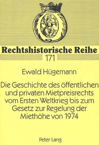 Produktbild: Die Geschichte des &ouml;ffentlichen und privaten Mietpreisrechts vom Ersten Weltkrieg bis zum Gesetz zur Regelung der Mieth&ouml;he von 1974