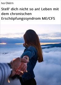 Produktbild: Stell' dich nicht so an! Leben mit dem chronischen Ersch&ouml;pfungssyndrom ME/CFS